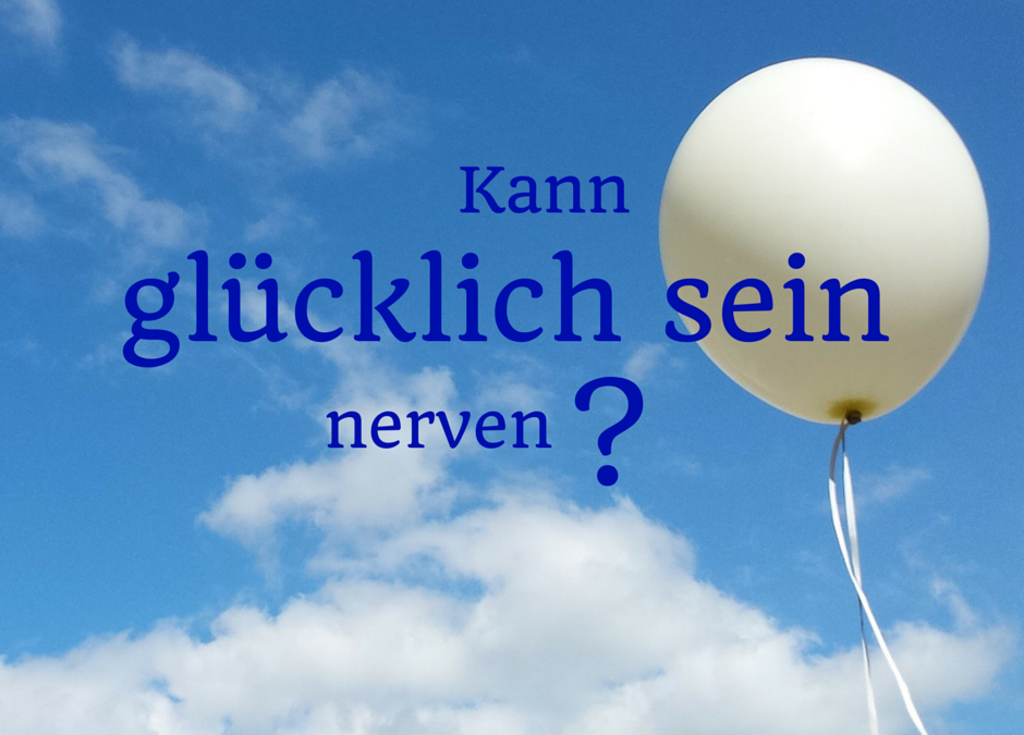 Kann glücklich sein einem auf den Zeiger gehen?