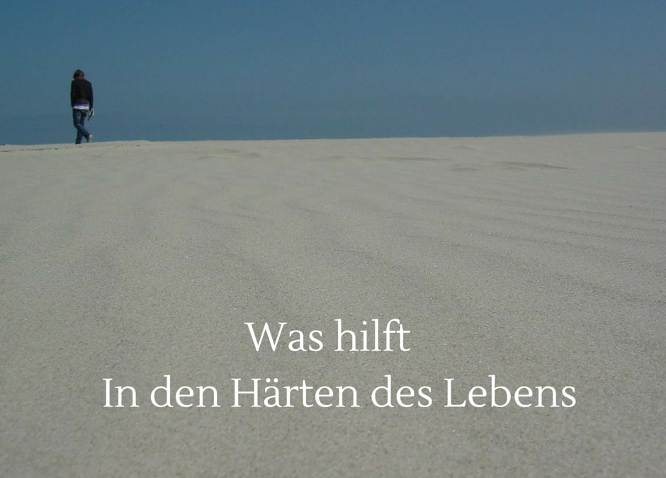 Was hilft in den Härten des Lebens
