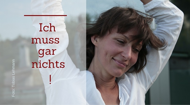 3  gute  Gründe,  warum  Sie  gar  nichts  müssen