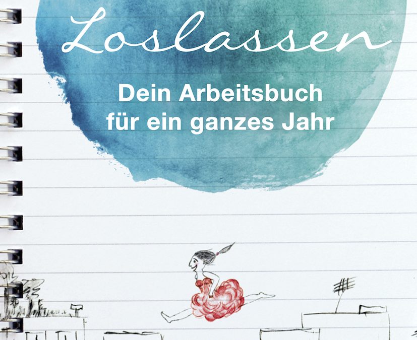 Loslassen – dein Arbeitsbuch für ein ganzes Jahr